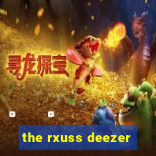 the rxuss deezer